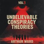 Unbelievable Conspiracy Theories, Vol 3