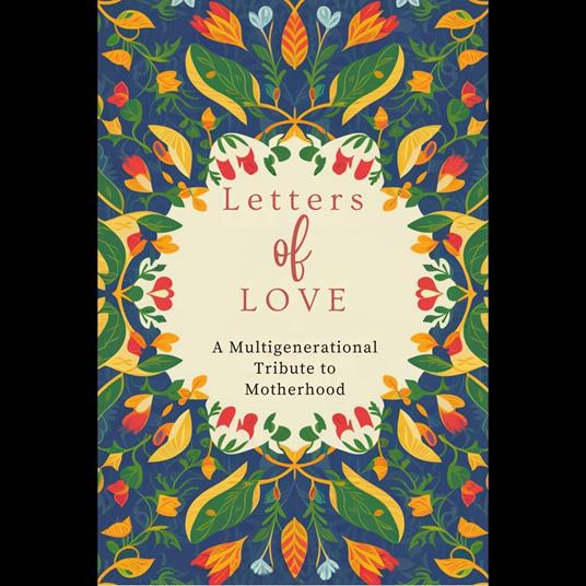 Letters of Love: A Multigenerational Tribute to Motherhood
