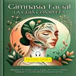 Gimnasia Facial, la Guía Completa