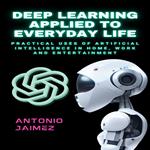 Deep Learning Applied To Everyday Life