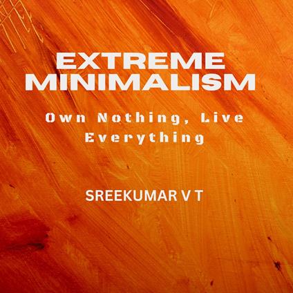 Extreme Minimalism