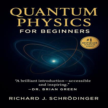 Quantum Physics for Beginners: Discover How the Universe Really Works – A Clear, Visual Guide to Quantum Mechanics, Time, and Reality.