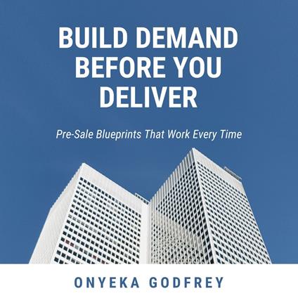 Build Demand Before You Deliver