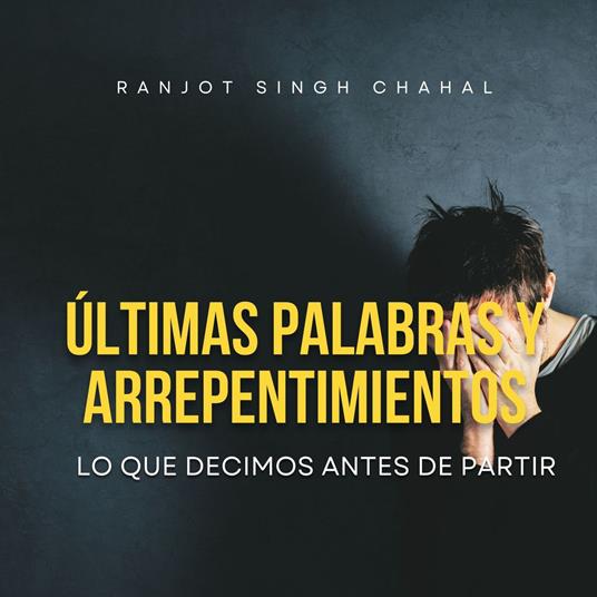 ÚLTIMAS PALABRAS Y ARREPENTIMIENTOS: LO QUE DECIMOS ANTES DE PARTIR