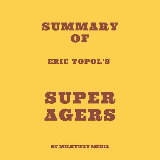 Summary of Eric Topol's Super Agers