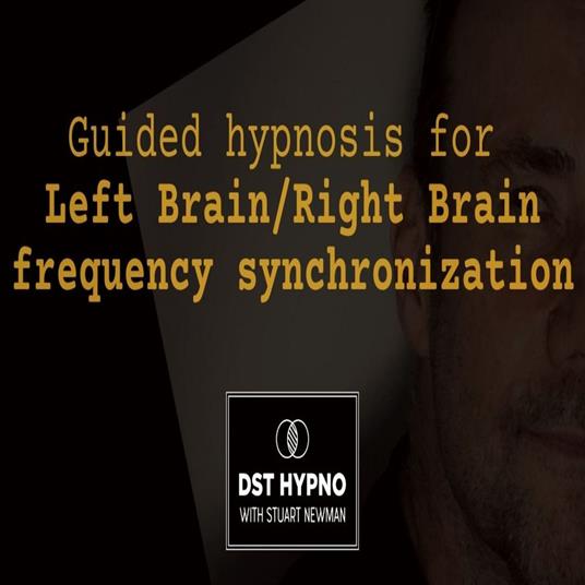 Guided hypnosis for left brain/right brain frequency synchronization - A guided meditation - DST Hypno with Stu Newman