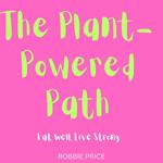Plant-Powered Path, The: Eat Well, Live Strong