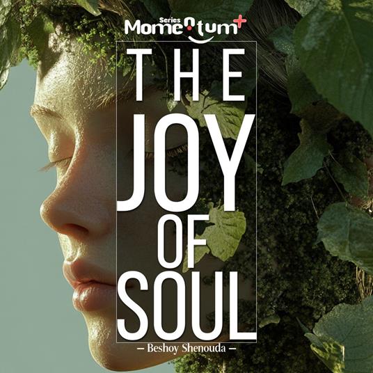 Joy of Soul, The: A Transformational Guide to Discover the Soul's Symphony and Dance to the Rhythm of Joy.