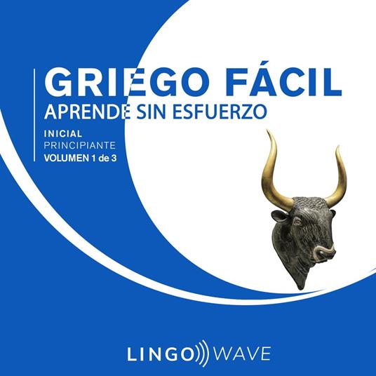 Griego Fácil - Aprende Sin Esfuerzo - Principiante inicial - Volumen 1 de 3