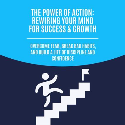 Power of Action, The: Rewiring Your Mind for Success & Growth