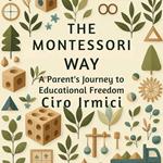 Montessori Way, The: A Parent’s Journey to Educational Freedom