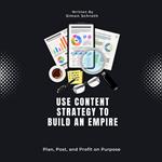 Use Content Strategy to Build an Empire