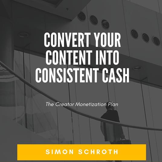 Convert Your Content into Consistent Cash