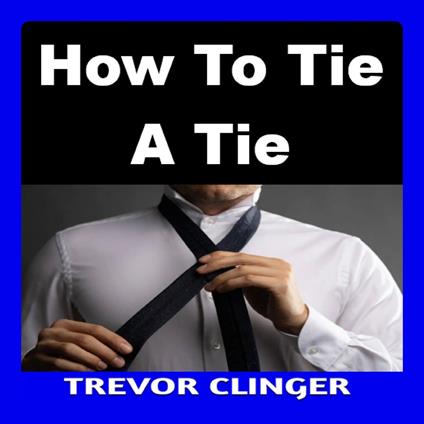 How To Tie A Tie