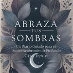 Abraza tus Sombras: Un Diario Guiado para el Autodescubrimiento Profundo