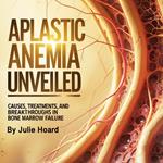 Aplastic Anemia Unveiled