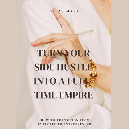 Turn Your Side Hustle Into a Full-Time Empire