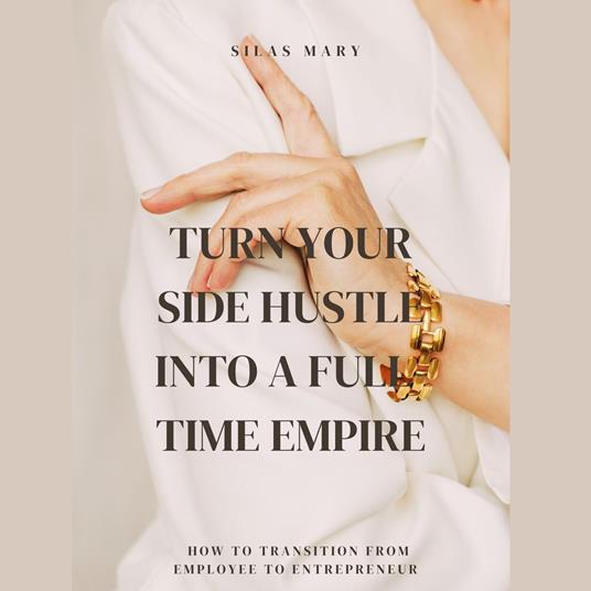 Turn Your Side Hustle Into a Full-Time Empire