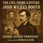 Life, Crime, and Capture of John Wilkes Booth, The