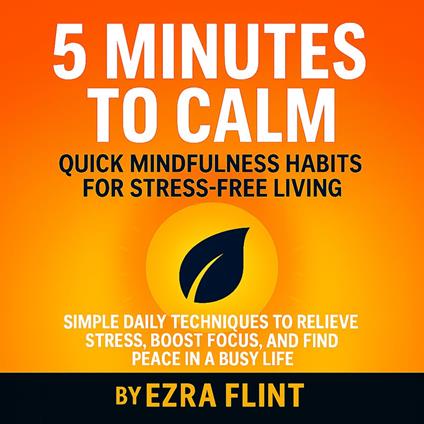 5 Minutes to Calm: Quick Mindfulness Habits for Stress-Free Living