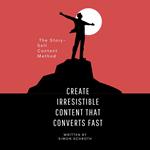 Create Irresistible Content That Converts Fast