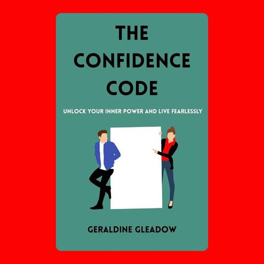 Confidence Code, The: Unlock Your Inner Power and Live Fearlessly