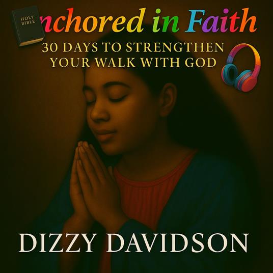 Anchored in Faith: 30 Days to Strengthen Your Walk with God