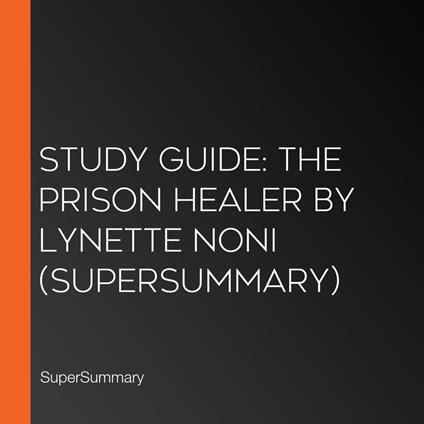 Study Guide: The Prison Healer by Lynette Noni (SuperSummary)