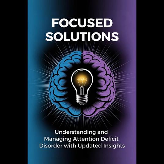 Focused Solutions: Understanding and Managing Attention Deficit Disorder with Updated Insights