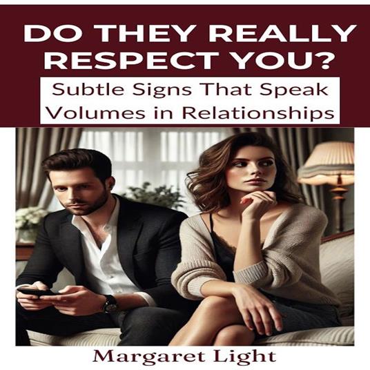 Do They Really Respect You? Subtle Signs That Speak Volumes in Relationships