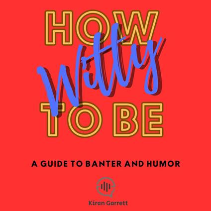 How To Be Witty