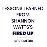LESSONS LEARNED FROM SHANNON WATTS'S FIRED UP