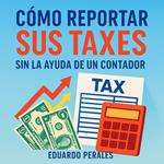 Cómo Reportar Sus Taxes Sin La Ayuda De Un Contador