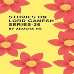 Stories on lord Ganesh series - 26