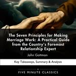 Seven Principles for Making Marriage Work, The: A Practical Guide from the Country's Foremost Relationship Expert by John Gottman