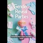 Gender Reveal Parties, Enchanting Ways to Share Your Baby's Gender