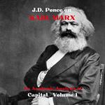 J.D. Ponce on Karl Marx: An Academic Analysis of Capital - Volume 1