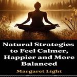 Natural Strategies to Feel Calmer, Happier and More Balanced