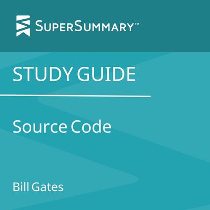 Study Guide: Source Code by Bill Gates (SuperSummary)