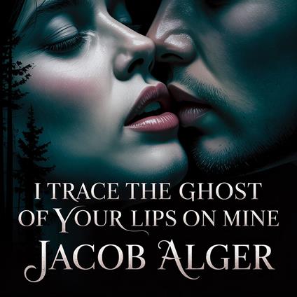 I trace the ghost of your lips on mine