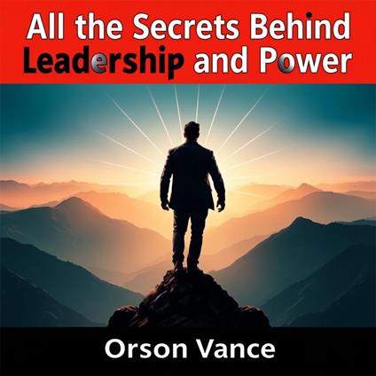All the Secrets Behind Leadership and Power