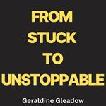 From Stuck to Unstoppable