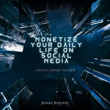 Monetize Your Daily Life on Social Media