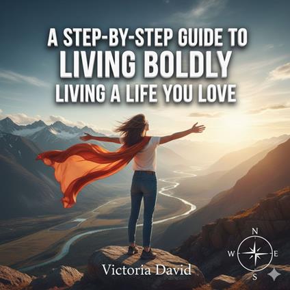 Step-by-Step Guide to Living Boldly, A