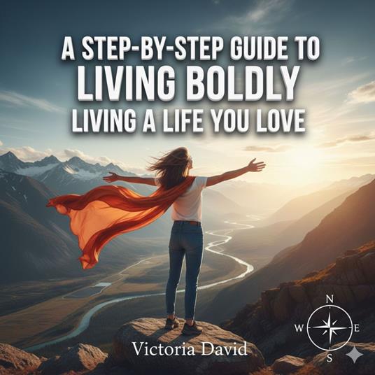 Step-by-Step Guide to Living Boldly, A