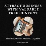 Attract Business With Valuable Free Content