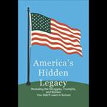 America’s Hidden Legacy: Revealing the Struggles, Triumphs, and Stories You Didn’t Learn in School