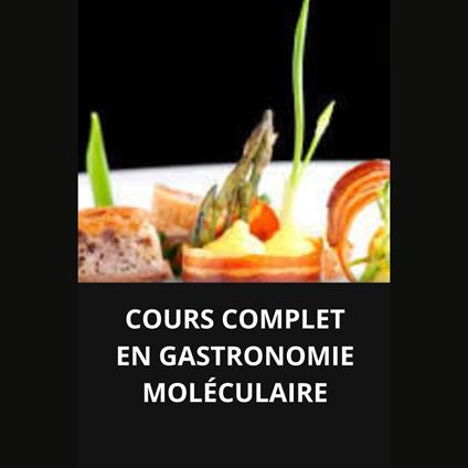 COURS COMPLET EN GASTRONOMIE MOLÉCULAIRE