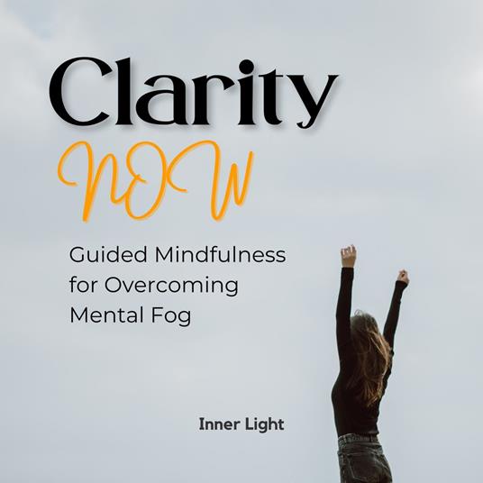Clarity Now: Guided Mindfulness for Overcoming Mental Fog