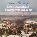 Memoirs of Sergeant Bourgogne of the Imperial Guard 1812–1813